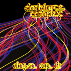 Darkforce Complex- down on it