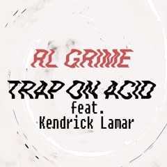 RL Grime-Trap on Acid ft. Kendrick Lamar (SpeakerBoxx Vocal Edit)