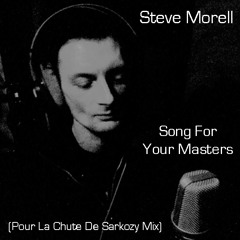 Steve Morell - Song For Your Masters (Pour La Chute De Sarkozy Mix)