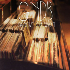 GNDB - Groove on Wax 9