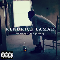 KENDRICK LAMAR - SWIMMING POOLS (DRANK)