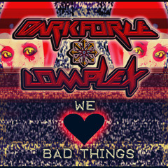 Darkforce Complex-we love bad things