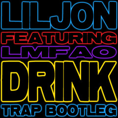 Drink Rattle (Lil Jon & DJ Kontrol Trap Bootleg) (Dirty)