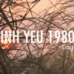 Tình yêu 1980 - Ling ft. Maxi