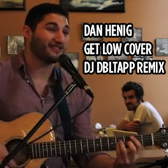 Get Low Cover (DJ DBLTAPP remix) - Dan Henig