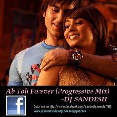 Ab Toh Forever (Progressive Mix)Dj Sandesh