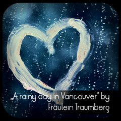 A rainy day in vancouver rmx by Fräulein Traumberg [unmastered]