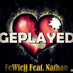 Geplayed - FeWiejj Feat Nathan