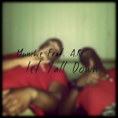 Munchie Feat. A.R- Let Yall Down