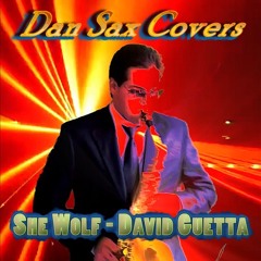 She Wolf_David Guetta (Sax Cover) [Dan Sax Covers] - FREE DOWNLOAD !!! (Descarga gratuita)