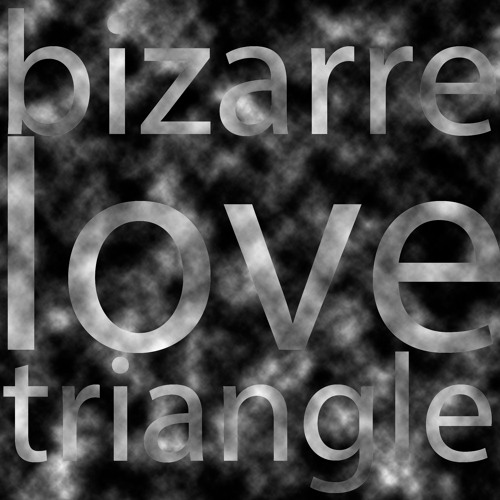 Bizarre Love Triangle
