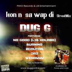 Dug.g - konn sa wap di streetmix ft.no good burning 2goutan drz wendyyy