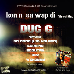 Dug.G - Konn sa wap di (StreetMix) ft.No Good,Burning,2Goutan,DRZ,Wendyyy