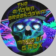 The A-Town Break-Down - (G.Rex's Summer Breaks Mix)