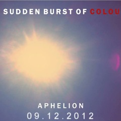 A Sudden Burst Of Colour - Aphelion