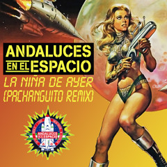 Andaluces en el Espacio - La niña de ayer (Pachanguito Remix)
