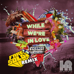 Viceroy - While We're in Love (Feat. Ghost Beach) Fare Soldi rmx