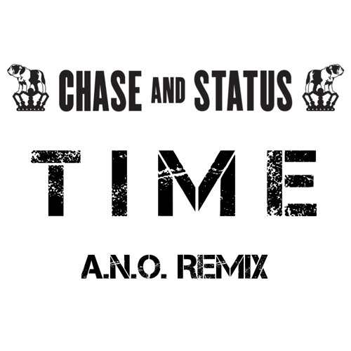 Chase and Status - Time (A.N.O. Remix)
