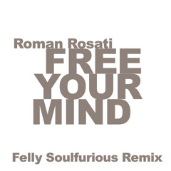 Roman Rosati - Free Your Mind - Felly Soulfurious Remix