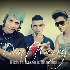 Don't Worry - Ilich ft Natan & Shander