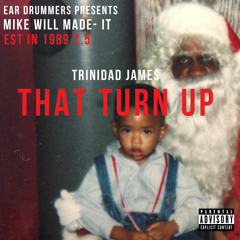 That Turn Up - Trinidad James (prod by Mike WiLL Made It) EstIn1989 2.5 Exclusive