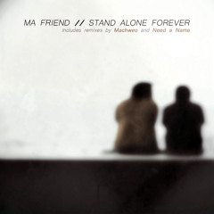 Stand Alone Forever - Ma Friend (Need a Name Remix)