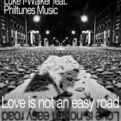Luke I-Walker feat. Philtunes Music - Love is not an Easy Road  Special Guest  Carlos Turner