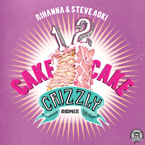1 2 Cake Cake feat. Steve Aoki (Crizzly Remix)