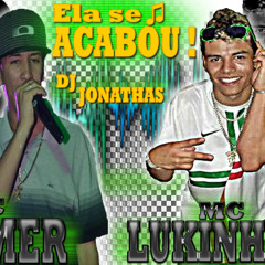 MC LUKINHAS E MC ÉMER - ELA SE ACABOU ( DJ JONATHAS STUDIO V7 )