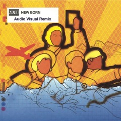 Muse - New Born (Audio Visual Remix)