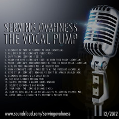 SERVING OVAHNESS : PODCAST EPISODE 9 - THE VOCAL PUMP : DEC. 2012