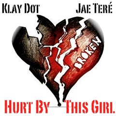 Hurt By This Girl - Jae Teré x Klay Dot
