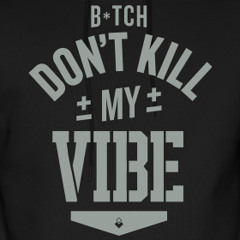 My vyb('bitch dont kill my vibe" freestyle)