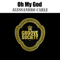 Alessandro Carle - Oh My God [OUT NOW on Beatport][The Groove Society Records]