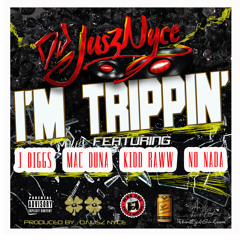 I'm Trippin- feat  J DIGGS,MAC DUNA,KID RAWW,NO NADA