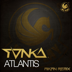 Tonka - Atlantis (Aikan Edit)
