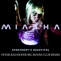 MIASHA - Everybody's Beautiful (Peter Rauhofer's Big Room Remix) MIASHA - Everybody's Beautiful (Peter Rauhofer's Big Room Remix)