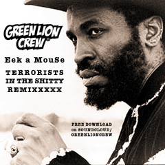 Eek a Mouse- Terrorists in the Shitty (Green Lion Remix) FREE DOWNLOAD