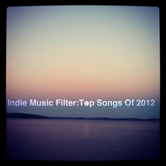 Indie Music Filter: Top Songs Of 2012