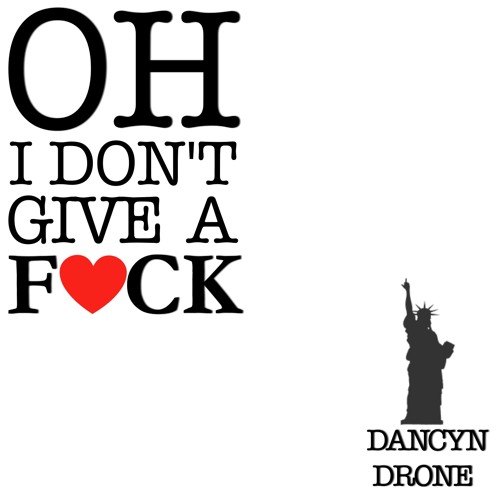 Dancyn Drone - Oh I Don't Give A F*ck [Ion Energie Recordings] Available now on Beatport/iTunes/Spotify