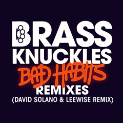 Brass knuckles - Bad Habits  (David Solano & Leewise remix) preview