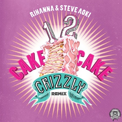 1, 2 Cake Cake feat. Steve Aoki  - Rihanna, the Bloody Beetroots (Crizzly Remix)