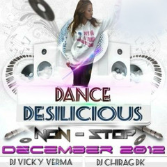 Dance Desilicious Non Stop December 2012  DJ Vicky Verma & DJ Chirag D.K