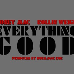Money Mac+Everything Good+Feat @RollinWeight  Prod. By @DubMagicRoe (Dirty)