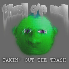 TAKIN' OUT THE TRASH - 02 MESIG