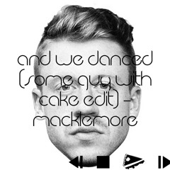 And We Danced (Some Guy With Cake Edit) - Macklemore