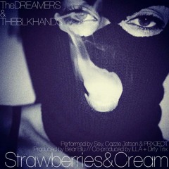 Strawberries&Cream (Feat. THEBLKHANDS & PRXJECT)(Prod. Bear Blu, Dirty Trix & ILLA)(DL in Description)