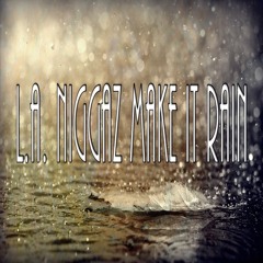 L.A. Niggaz Make It Rain