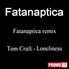 Tom Craft - Loneliness(Fatanaptica remix)