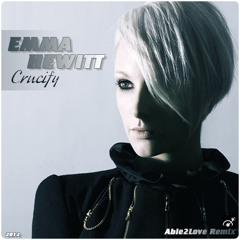 Emma Hewitt - Crucify (Able2Love Remix)